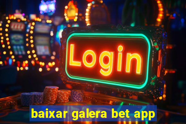 baixar galera bet app